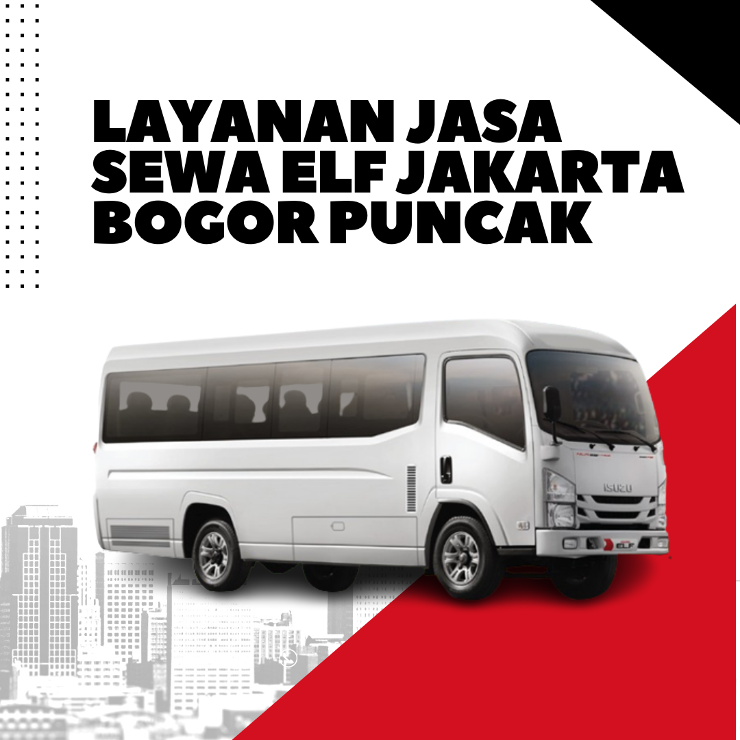 Layanan Jasa Sewa Elf Jakarta Bogor Puncak